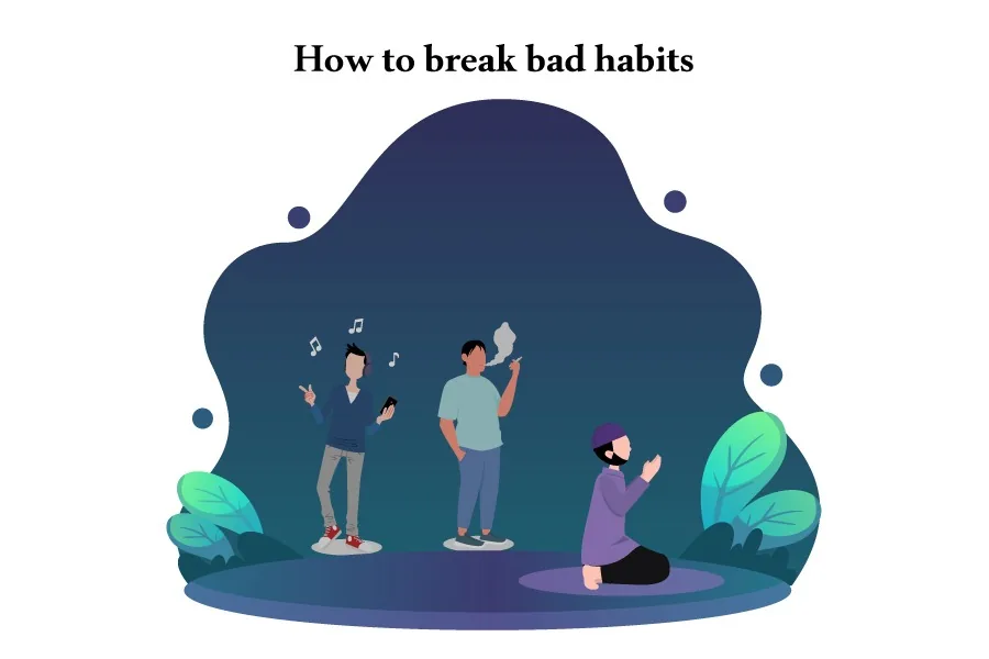 How to break bad habits Islamic Perspective?