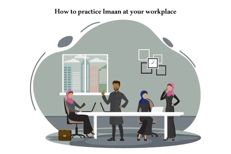 7 Exciting Tips to Practice Imaan at your Workplace