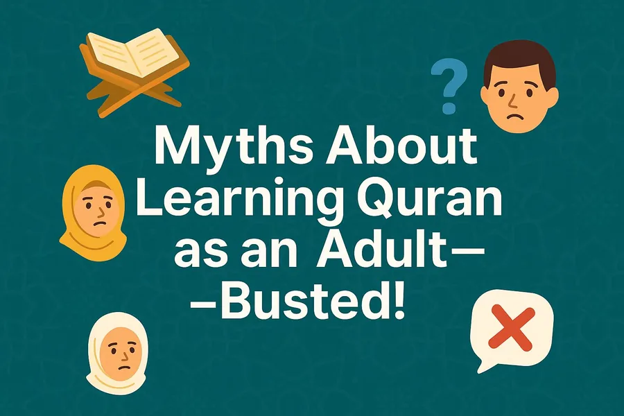 5 Myths About Learning Quran as an Adult—Busted!
