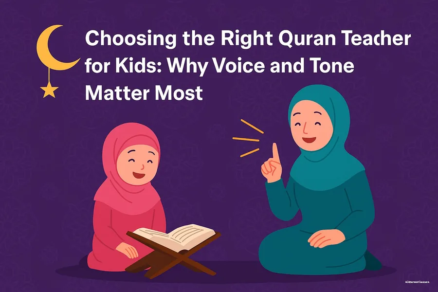 Choosing the Best Quran Teacher for Kids: Why Voice and Tone Matter Most