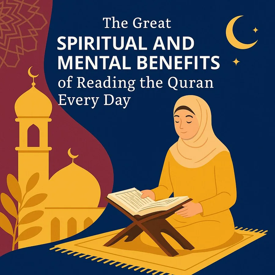 The Great Spiritual and Mental Benefits of Reading the Quran Every Day 2025