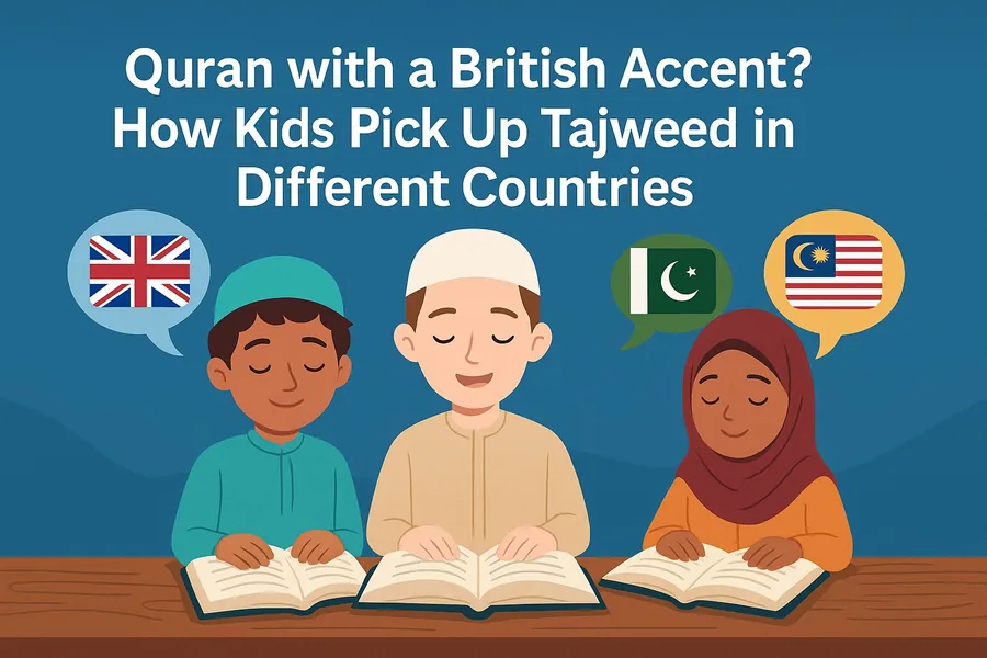 Quran with a British Accent? How Kids Pick Up Tajweed in Different Countries 2025