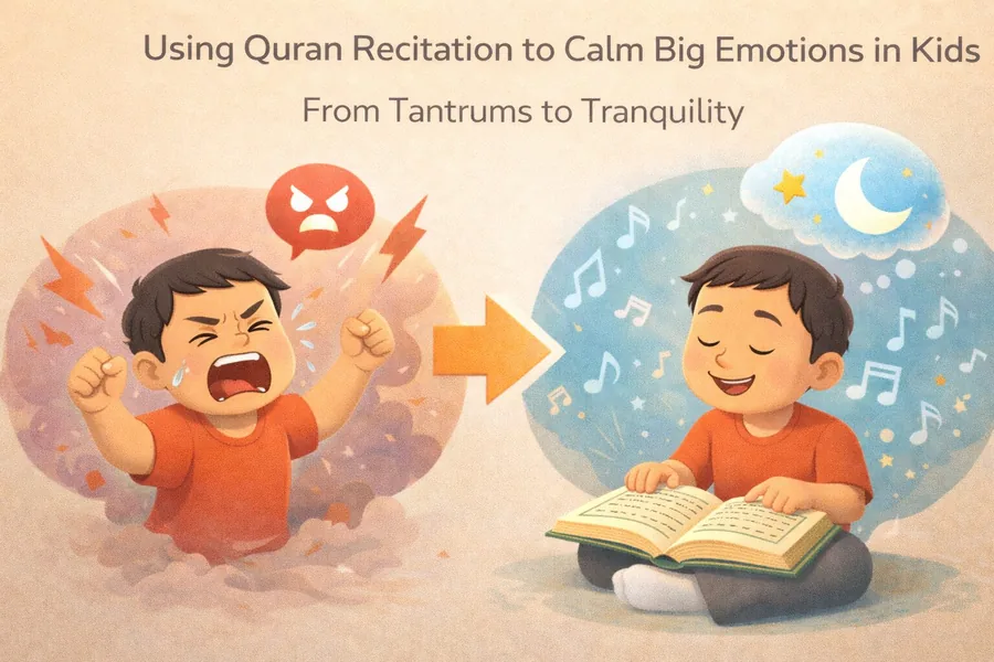 Using Quran Recitation to Calm Big Emotions in Kids : From Tantrums to Tranquility